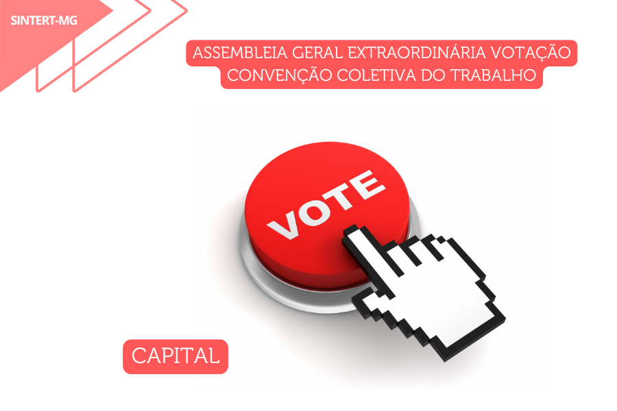 ASSEMBLEIA GERAL EXTRAORDINÁRIA VOTAÇÃO CONVENÇÃO COLETIVA DO TRABALHO- CAPITAL