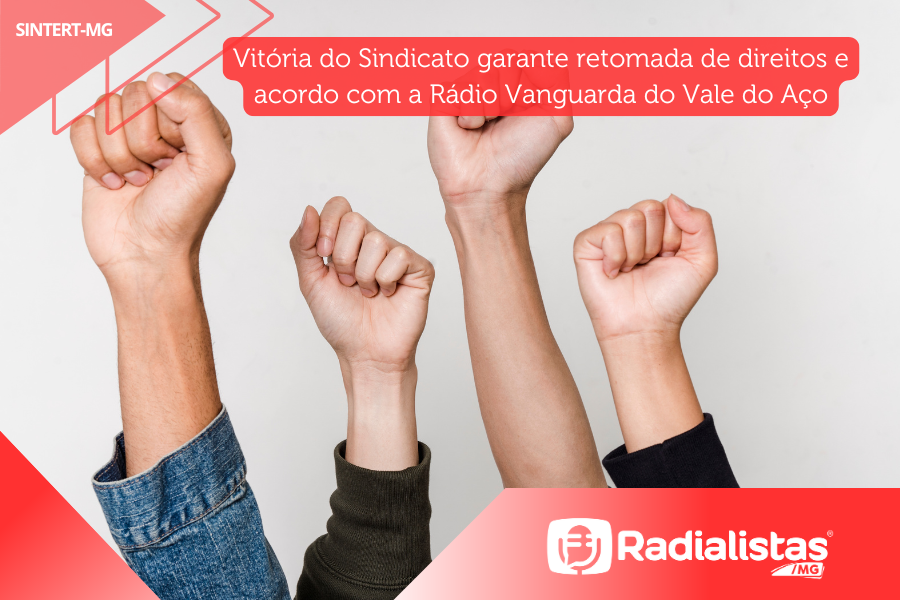 Vitória do Sindicato garante retomada de direitos e acordo com a Rádio Vanguarda do Vale do Aço