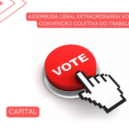 ASSEMBLEIA GERAL EXTRAORDINÁRIA VOTAÇÃO CONVENÇÃO COLETIVA DO TRABALHO- CAPITAL